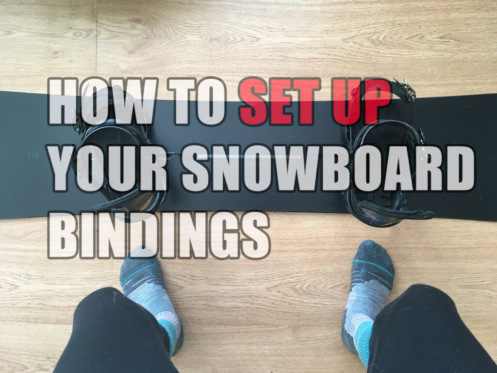 HOW TO SET UP YOUR SNOWBOARD BINDINGS 日本一わかりやすいスノーボードサイト！DMKsnowboard